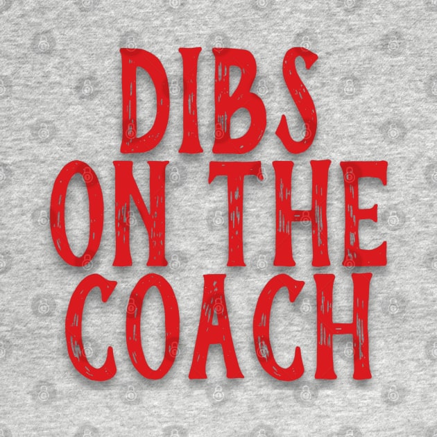 Dibs on the Coach by CauseForTees